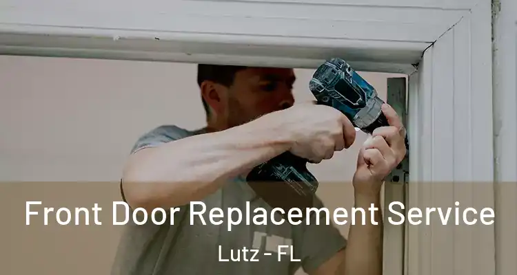  Front Door Replacement Service Lutz - FL