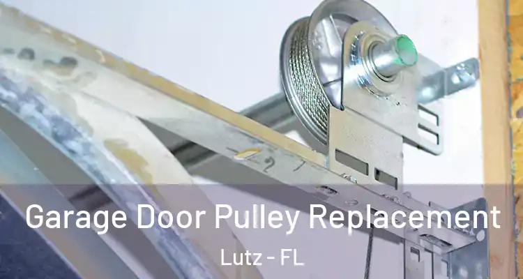  Garage Door Pulley Replacement Lutz - FL