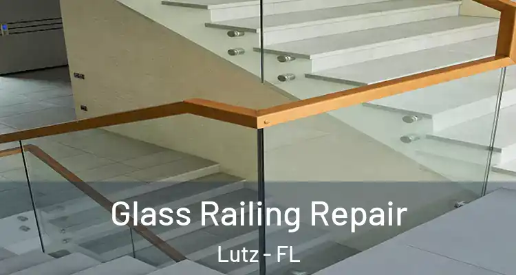  Glass Railing Repair Lutz - FL