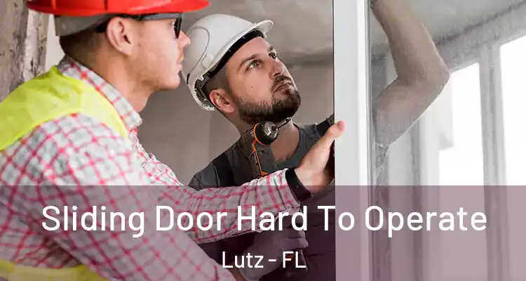  Sliding Door Hard To Operate Lutz - FL